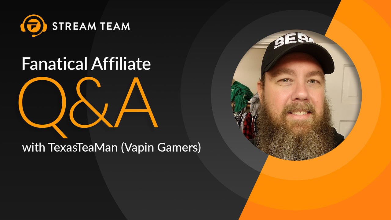 Fanatical Stream Team Q&A - TexasTeaMan